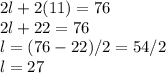 2l+2(11)=76\\2l+22=76\\l=(76-22)/2=54/2\\l=27