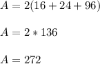 A=2(16+24+96) \\ \\ A=2*136 \\ \\ A=272