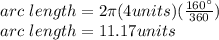 arc\ length=2\pi (4units)(\frac{160\°}{360})\\arc\ length=11.17units