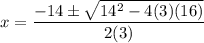{\displaystyle x={\frac {-14\pm {\sqrt {14^{2}-4(3)(16)}}}{2(3)}}\ \ }