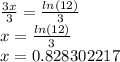 \frac {3x} {3} = \frac {ln (12)} {3}\\x = \frac {ln (12)} {3}\\x = 0.828302217