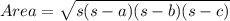 Area=\sqrt{s(s-a)(s-b)(s-c)}