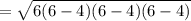 =\sqrt{6(6-4)(6-4)(6-4)}