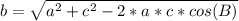 b = \sqrt{a^{2}  + c^{2}  - 2 * a * c * cos(B)}