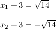 x_{1} + 3 =\sqrt{14} \\\\x_{2} + 3 =-\sqrt{14}