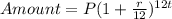 Amount =P ( 1 +\frac{r}{12})^{12t}