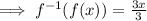 \implies f^{-1}(f(x))=\frac{3x}{3}