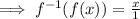 \implies f^{-1}(f(x))=\frac{x}{1}