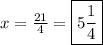 x =  \frac{21}{4} =\boxed{ 5 \frac{1}{4} }