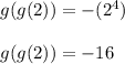 g(g(2)) = -(2^4)\\\\g(g(2)) = -16