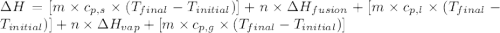 \Delta H=[m\times c_{p,s}\times (T_{final}-T_{initial})]+n\times \Delta H_{fusion}+[m\times c_{p,l}\times (T_{final}-T_{initial})]+n\times \Delta H_{vap}+[m\times c_{p,g}\times (T_{final}-T_{initial})]