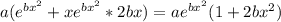 a( e^{b x^{2} } +x e ^{b x^{2} } *2 b x )=a e ^{b x^{2} } (1+2b x^{2} )