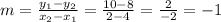 m= \frac{y_1-y_2}{x_2-x_1}= \frac{10-8}{2-4}= \frac{2}{-2}=-1