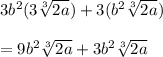 3b^2(3\sqrt[3]{2a})+3(b^2\sqrt[3]{2a})\\\\=9b^2\sqrt[3]{2a}+3b^2\sqrt[3]{2a}