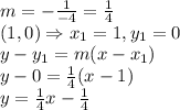 m=- \frac{1}{-4} = \frac{1}{4}&#10;\\(1,0) \Rightarrow x_1=1,y_1=0 &#10;\\y-y_1=m(x-x_1)&#10;\\y-0=\frac{1}{4}(x- 1)&#10;\\y=\frac{1}{4}x- \frac{1}{4}