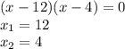 (x-12)(x-4)=0\\x_1=12\\x_2=4