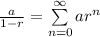 \frac{a}{1-r} =\sum\limits^\infty_{n=0}ar^n