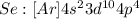 Se:[Ar]4s^23d^{10}4p^4