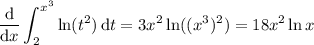 \displaystyle\frac{\mathrm d}{\mathrm dx}\int_2^{x^3}\ln(t^2)\,\mathrm dt=3x^2\ln((x^3)^2)=18x^2\ln x