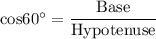 \rm cos 60^\circ = \dfrac{Base}{Hypotenuse}