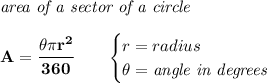 \bf \textit{area of a sector of a circle}\\\\&#10;A=\cfrac{\theta\pi r^2}{360}\qquad &#10;\begin{cases}&#10;r=radius\\&#10;\theta=\textit{angle in degrees}&#10;\end{cases}