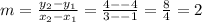 m = \frac{y_2-y_1}{x_2-x_1} = \frac{4--4}{3--1}= \frac{8}{4} = 2