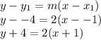 y - y_1 = m(x-x_1)\\y --4 = 2(x--1)\\y + 4 = 2(x+1)