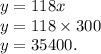y=118x\\y=118\times 300\\y=35400.