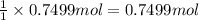 \frac{1}{1}\times 0.7499 mol = 0.7499 mol