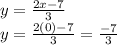 y=\frac{2x-7}{3}\\y=\frac{2(0)-7}{3}=\frac{-7}{3}