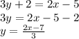 3y+2=2x-5\\3y=2x-5-2\\y=\frac{2x-7}{3}