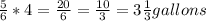 \frac{5}{6}*4=\frac{20}{6}=\frac{10}{3}=3\frac{1}{3}gallons