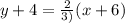 y+4=\frac{2}{3)}(x+6)