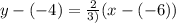 y-(-4)=\frac{2}{3)}(x-(-6))