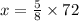 x =  \frac{5}{8}  \times 72
