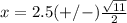 x=2.5(+/-)\frac{\sqrt{11}}{2}