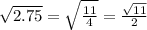 \sqrt{2.75}=\sqrt{\frac{11}{4}}= \frac{\sqrt{11}}{2}