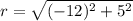 r=\sqrt{(-12)^2+5^2}