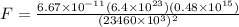 F = \frac{6.67\times 10^{-11}(6.4\times 10^{23})(0.48\times 10^{15})}{(23460\times 10^3)^2}