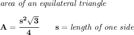 \bf \textit{area of an equilateral triangle}\\\\&#10;A=\cfrac{s^2\sqrt{3}}{4}\qquad s=\textit{length of one side}