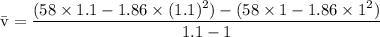 \rm \bar{v} = \dfrac{(58\times 1.1-1.86\times (1.1)^2)-(58\times 1-1.86\times 1^2)}{1.1-1}