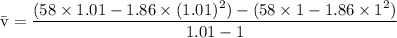 \rm \bar{v} = \dfrac{(58\times 1.01-1.86\times (1.01)^2)-(58\times 1-1.86\times 1^2)}{1.01-1}