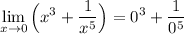 \displaystyle \lim_{x \to 0} \Big( x^3 + \frac{1}{x^5} \Big) = 0^3 + \frac{1}{0^5}