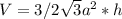 V=3/2 \sqrt{3} a^2*h