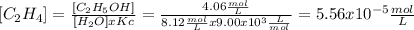 [C_{2} H_{4}] = \frac{[C_{2} H_{5}OH]}{[H_{2}O] x Kc} = \frac{4.06 \frac{mol}{L} }{8.12 \frac{mol}{L}x9.00 x 10^{3} \frac{L}{mol} } = 5.56 x 10^{-5}\frac{mol}{L}