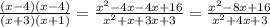 \frac{(x-4)(x-4)}{(x+3)(x+1)}= \frac{ x^{2}-4x-4x+16}{ x^{2} +x+3x+3} = \frac{ x^{2} -8x+16}{ x^{2} +4x+3}