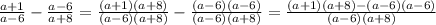 \frac{a+1}{a-6} - \frac{a-6}{a+8}= \frac{(a+1)(a+8)}{(a-6)(a+8)} -\frac{(a-6)(a-6)}{(a-6)(a+8)} =\frac{(a+1)(a+8)-(a-6)(a-6)}{(a-6)(a+8)}