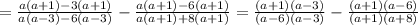 = \frac{a(a+1)-3(a+1)}{a(a-3)-6(a-3)}- \frac{a(a+1)-6(a+1)}{a(a+1)+8(a+1)}= \frac{(a+1)(a-3)}{(a-6)(a-3)} - \frac{(a+1)(a-6)}{(a+1)(a+8)}