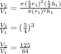 \frac{V_2}{V_1} = \frac{\pi(\frac{5}{4}r_1)^2(\frac{5}{4}h_1)}{\pi(r_1)^2h_1}\\\\\frac{V_2}{V_1} = (\frac{5}{4})^3\\\\\frac{V_2}{V_1} = \frac{125}{64}