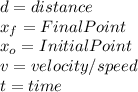 d=distance\\x_{f}=FinalPoint\\x_{o}=InitialPoint\\v=velocity/speed\\t=time